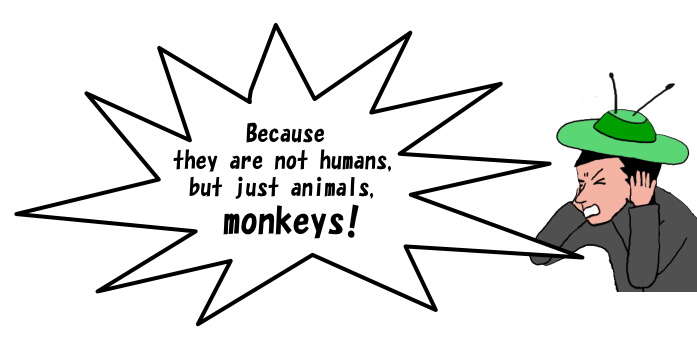 They are not humans, but monkeys!