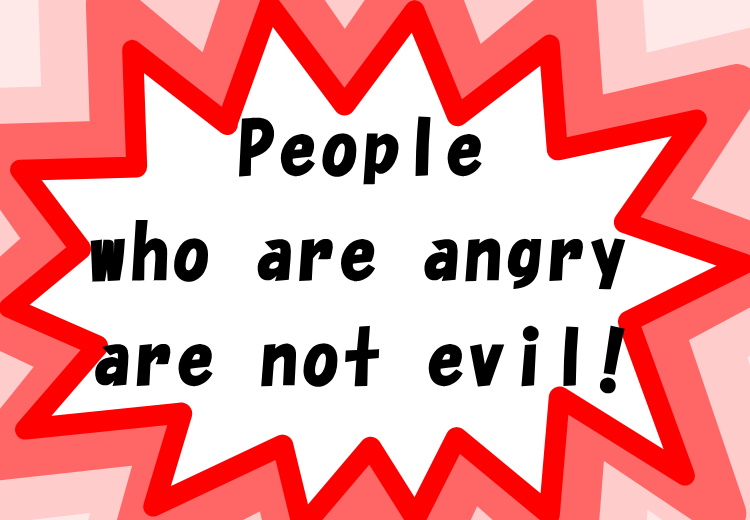 People who are angry are not evil!