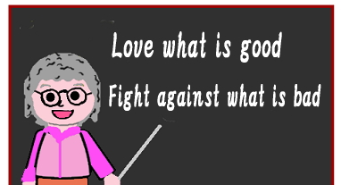 Love what is good and fight against what is bad.