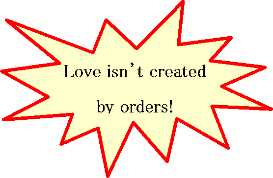 Love is not created by orders!